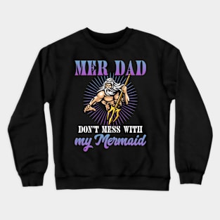 Mermaid Dad Fun Merman Daddy Don't Mess With My Mermaid Gift For Men Father day Crewneck Sweatshirt